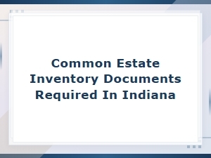 Required Estate Inventory Documents in Indiana