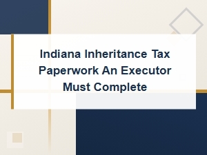 Indiana Inheritance Tax Forms for Executors