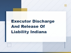 Indiana Executor Discharge and Liability Release