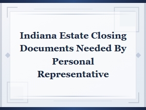 Indiana Estate Closing Documents Required for Personal Representatives