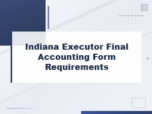 Indiana Executor Final Accounting Requirements